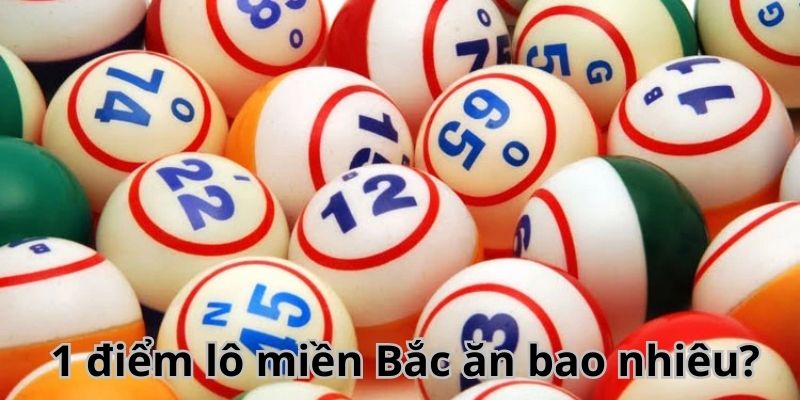 Tìm hiểu cách tình 1 điểm lô ăn bao nhiêu tiền miền Bắc