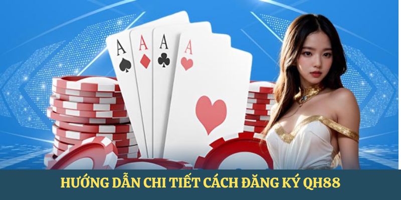 Hướng dẫn chi tiết về quy trình đăng ký QH88 cho hội viên mới
