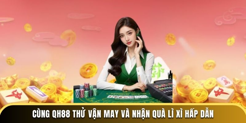 Nạp tiền lần đầu và nhận quà lì xì may mắn đầy hấp dẫn