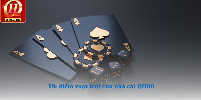Các ưu điểm vượt trội giúp QH88 chiếm lĩnh thị trường cá cược châu Á